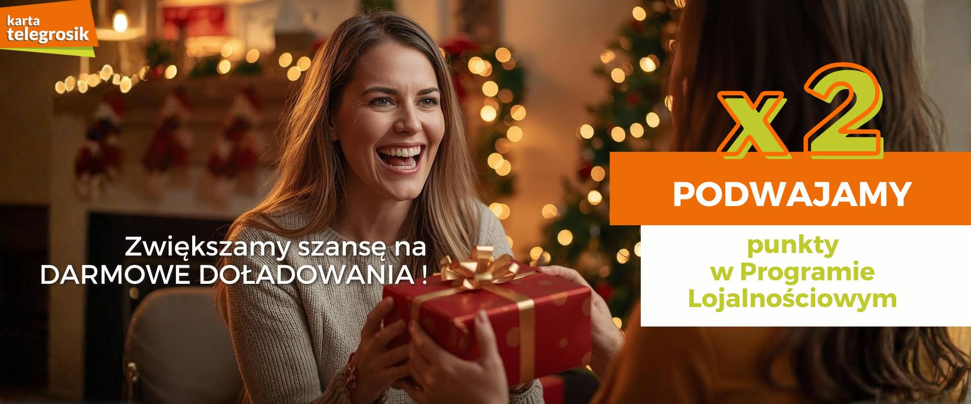 Od 16 do 31 grudnia za każde doładowanie karty telegrosik zarejestrowanej w Programie Lojalnościowym dostaniesz aż dwa razy więcej punktów.